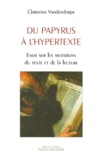 Christian Vandendorpe - Du Papyrus A L'Hypertexte. Essai Sur Les Mutations Du Texte Et De La Lecture.