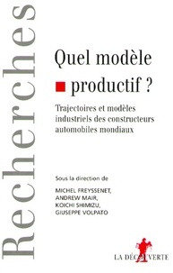 Giuseppe Volpato et Michel Freyssenet - Quel modèle productif ? - Trajectoires et modèles industriels des constructeurs automobiles mondiaux.