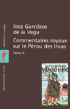 Inca Garcilaso de la Vega - Commentaires Royaux Sur Le Perou Des Incas. Tome 2.