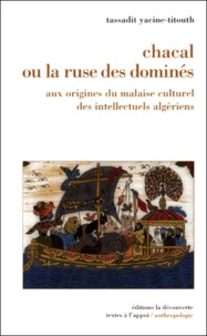 Tassadit Yacine-Titouh - Chacal ou la ruse des dominés - Aux origines du malaise culturel des intellectuels algériens.