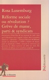 Rosa Luxemburg - Réforme sociale ou révolution ? Grève de masse, parti & syndicats.