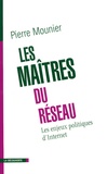 Pierre Mounier - Les maîtres du réseau - Les enjeux politiques d'Internet.