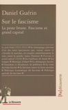 Daniel Guérin - Sur le fascisme - La peste brune. Fascisme et grand capital.