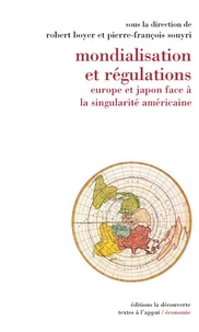 Pierre-François Souyri et Robert Boyer - Mondialisation et régulations - Europe et Japon face à la singularité américaine.