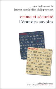 Laurent Mucchielli et Philippe Robert - Crime Et Securite. L'Etat Des Savoirs.