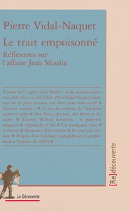 Pierre Vidal-Naquet - Le trait empoisonné - Réflexions sur l'affaire Jean Moulin.
