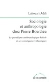 Lahouari Addi - Sociologie et anthropologie chez Pierre Bourdieu - Le paradigme anthropologique kabyle et ses conséquences théoriques.