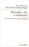 Chris Younès et Thierry Paquot - Philosophie, ville et architecture - La renaissance des quatre éléments.