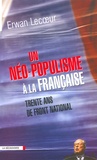 Erwan Lecoeur - Un néo-populisme à la française - Trente ans de Front National.