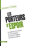 Jacques Charby - Les porteurs d'espoir - Les réseaux de soutien au FLN pendant la guerre d'Algérie : les acteurs parlent.