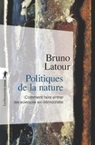 Bruno Latour - Politiques de la nature - Comment faire entrer les sciences en démocratie.