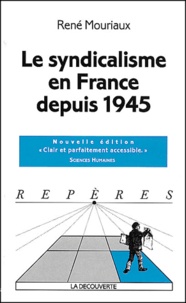 René Mouriaux - Le syndicalisme en France depuis 1945.