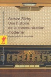 Patrice Flichy - Une histoire de la communication moderne - Espace public et vie privée.