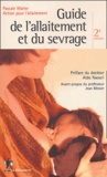Pascale Walter et  Action pour l'allaitement - Guide de l'allaitement et du sevrage.