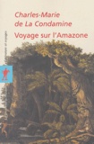 Charles-Marie de La Condamine - Voyage sur l'Amazone.