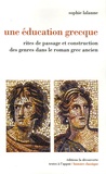 Sophie Lalanne - Une éducation grecque - Rites de passage et construction des genres dans le roman grec ancien.