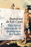 Bartolomé de Las Casas - Très brève relation de la destruction des Indes.