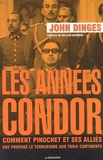 John Dinges - Les années Condor - Comment Pinochet et ses alliés ont propagé le terrorisme sur trois continents.