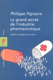 Philippe Pignarre - Le grand secret de l'industrie pharmaceutique.