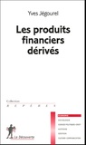 Yves Jégourel - Les produits financiers dérivés.