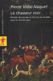 Pierre Vidal-Naquet - Le chasseur noir - Formes de pensée et formes de société dans le monde grec.