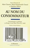 Alain Chatriot et Marie-Emmanuelle Chessel - Au nom du consommateur - Consommation et politique en Europe et aux Etats-Unis au XXe siècle.