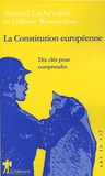 Arnaud Lechevallier et Gilbert Wassermann - La Constitution européenne - Dix clés pour comprendre.