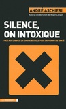 André Aschieri - Silence, on intoxique - Face aux lobbies, la longue bataille pour sauver notre santé.