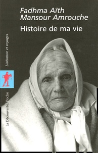 Fadhma-Aïth-Mansour Amrouche - Histoire de ma vie.