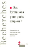 José Rose et Jean-François Giret - Des formations pour quels emplois ?.