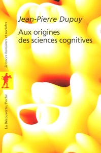 Jean-Pierre Dupuy - Aux origines des sciences cognitives.