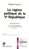 Bastien François - Le régime politique de la Ve République.