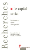 Michel Lallement et Antoine Bevort - Le capital social - Performance, équité et réciprocité.