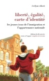 Evelyne Ribert - Liberté, égalité, carte d'identité - Les jeunes issus de l'immigration et l'appartenance nationale.