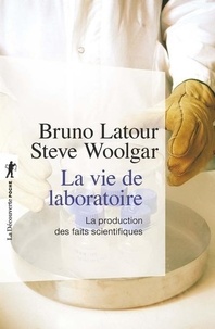 Bruno Latour et Steve Woolgar - La vie de laboratoire - La production des faits scientifiques.