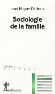 Jean-Hugues Dechaux - Sociologie de la famille.