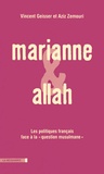 Vincent Geisser et Aziz Zemouri - Marianne et Allah - Les politiques français face à la "question musulmane".