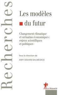 Amy Dahan Dalmedico - Les modèles du futur - Changement climatique et scénarios économiques : enjeux scientifiques et politiques.