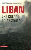 Franck Mermier et Elizabeth Picard - Le Liban, une guerre de trente-trois jours.