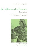 Camille Lacoste-Dujardin - La vaillance des femmes - Relations entre femmes et hommes berbères de Kabylie.