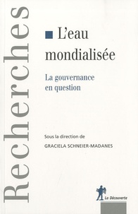 Graciela Schneier-Madanes - L'eau mondialisée - La gouvernance en question.