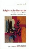 Lahouari Addi - L'Algérie et la démocratie - Pouvoir et crise du politique dans l'Algérie contemporaine.