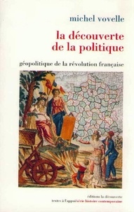Michel Vovelle - La découverte de la politique - Géopolitique de la révolution française.