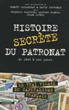 David Servenay et Benoît Collombat - Histoire secrète du patronat - De 1945 à nos jours.
