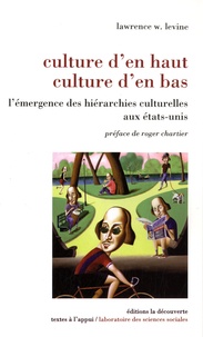 Lawrence W. Levine - Culture d'en haut, culture d'en bas - L'émergence des hiérarchies culturelles aux Etats-Unis.