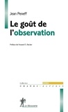 Jean Peneff - Le goût de l'observation - Comprendre et pratiquer l'observation participante en sciences sociales.