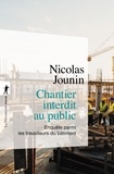 Nicolas Jounin - Chantier interdit au public - Enquête parmi les travailleurs du bâtiment.