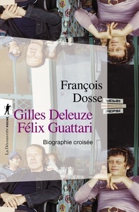 François Dosse - Gilles Deleuze, Felix Guattari - Biographie croisée.