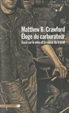 Matthew-B Crawford - Eloge du carburateur - Essai sur le sens et la valeur du travail.