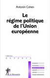 Antonin Cohen - Le régime politique de l'Union européenne.